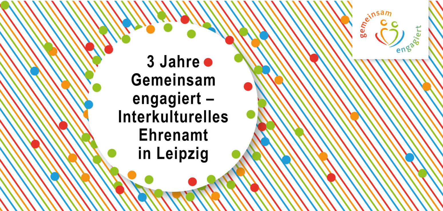 Text im Bild: 3 Jahre Gemeinsam Engagiert - Interkulturelles Ehrenamt in Leipzig
